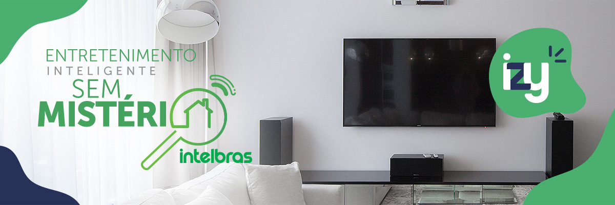 Smart Home | Linha Lar e Entretenimento iZy Smart Intelbras